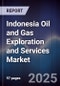 Indonesia Oil and Gas Exploration and Services Market - Product Image