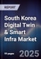 South Korea Digital Twin & Smart Infra Market - Product Image