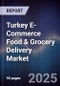 Turkey E-Commerce Food & Grocery Delivery Market - Product Thumbnail Image