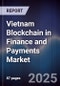 Vietnam Blockchain in Finance and Payments Market - Product Image