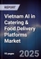 Vietnam AI in Catering & Food Delivery Platforms Market - Product Thumbnail Image