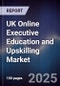 UK Online Executive Education and Upskilling Market - Product Image