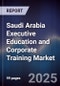 Saudi Arabia Executive Education and Corporate Training Market - Product Image