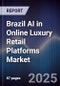 Brazil AI in Online Luxury Retail Platforms Market - Product Thumbnail Image