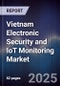Vietnam Electronic Security and IoT Monitoring Market - Product Image