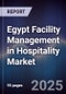 Egypt Facility Management in Hospitality Market - Product Image