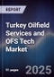 Turkey Oilfield Services and OFS Tech Market - Product Thumbnail Image