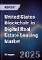United States Blockchain in Digital Real Estate Leasing Market - Product Image