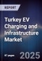 Turkey EV Charging and Infrastructure Market - Product Thumbnail Image