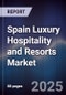 Spain Luxury Hospitality and Resorts Market - Product Image