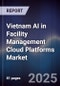 Vietnam AI in Facility Management Cloud Platforms Market - Product Image