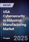 USA Cybersecurity in Industrial Manufacturing Market - Product Thumbnail Image
