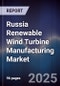 Russia Renewable Wind Turbine Manufacturing Market - Product Thumbnail Image