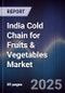 India Cold Chain for Fruits & Vegetables Market - Product Image