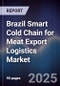 Brazil Smart Cold Chain for Meat Export Logistics Market - Product Image