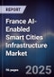 France AI-Enabled Smart Cities Infrastructure Market - Product Thumbnail Image