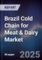 Brazil Cold Chain for Meat & Dairy Market - Product Image