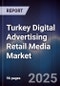Turkey Digital Advertising Retail Media Market - Product Image