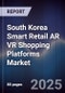 South Korea Smart Retail AR VR Shopping Platforms Market - Product Image