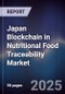 Japan Blockchain in Nutritional Food Traceability Market - Product Image