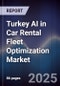 Turkey AI in Car Rental Fleet Optimization Market - Product Image