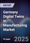 Germany Digital Twins in Manufacturing Market - Product Image