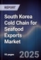 South Korea Cold Chain for Seafood Exports Market - Product Image