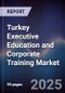 Turkey Executive Education and Corporate Training Market - Product Image