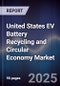 United States EV Battery Recycling and Circular Economy Market - Product Image