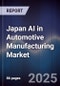 Japan AI in Automotive Manufacturing Market - Product Image