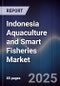Indonesia Aquaculture and Smart Fisheries Market - Product Image