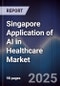Singapore Application of AI in Healthcare Market - Product Image