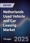Netherlands Used Vehicle and Car Leasing Market - Product Image
