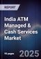 India ATM Managed & Cash Services Market - Product Thumbnail Image