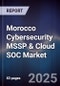 Morocco Cybersecurity MSSP & Cloud SOC Market - Product Image