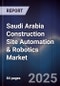 Saudi Arabia Construction Site Automation & Robotics Market Size, Share, Growth Drivers, Trends & Forecast 2025-2030 - Product Thumbnail Image