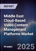 Middle East Cloud-Based Video Content Management Platforms Market Size, Share, Growth Drivers, Trends, Opportunities, Competitive Landscape & Forecast 2025-2030- Product Image