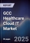 GCC Healthcare Cloud IT Market Size, Share, Growth Drivers, Trends, Opportunities, Competitive Landscape & Forecast 2025-2030 - Product Image