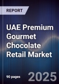 UAE Premium Gourmet Chocolate Retail Market Size, Share, Growth Drivers, Trends, Opportunities & Forecast 2025-2030- Product Image
