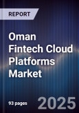 Oman Fintech Cloud Platforms Market Size, Share, Growth Drivers, Trends, Opportunities, Competitive Landscape & Forecast 2025-2030- Product Image