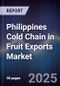 Philippines Cold Chain in Fruit Exports Market - Product Thumbnail Image