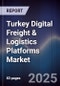Turkey Digital Freight & Logistics Platforms Market - Product Thumbnail Image