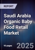 Saudi Arabia Organic Baby Food Retail Market Size, Share, Growth Drivers, Trends, Opportunities & Forecast 2025-2030- Product Image