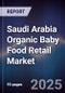 Saudi Arabia Organic Baby Food Retail Market Size, Share, Growth Drivers, Trends, Opportunities & Forecast 2025-2030 - Product Image