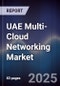 UAE Multi-Cloud Networking Market Size, Share, Growth Drivers, Trends, Opportunities, Competitive Landscape & Forecast 2025-2030 - Product Image