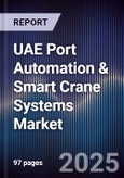 UAE Port Automation & Smart Crane Systems Market Size, Share, Growth Drivers, Trends, Opportunities, Competitive Landscape & Forecast 2025-2030- Product Image