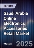 Saudi Arabia Online Electronics Accessories Retail Market Size, Share, Growth Drivers, Trends, Opportunities & Forecast 2025-2030- Product Image