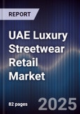 UAE Luxury Streetwear Retail Market Size, Share, Growth Drivers, Trends, Opportunities & Forecast 2025-2030- Product Image