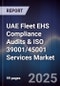 UAE Fleet EHS Compliance Audits & ISO 39001/45001 Services Market Size, Share, Growth Drivers, Trends, Opportunities, Competitive Landscape & Forecast 2025-2030 - Product Thumbnail Image