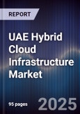 UAE Hybrid Cloud Infrastructure Market Size, Share, Growth Drivers, Trends, Opportunities, Competitive Landscape & Forecast 2025-2030- Product Image